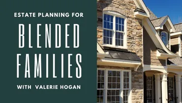 Estate Planning for Blended Families With Valerie Hogan