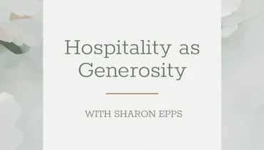 Hospitality as Generosity With Sharon Epps
