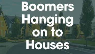 Boomers Hanging On to Houses