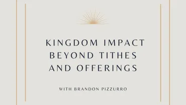 Kingdom Impact Beyond Tithes and Offerings With Brandon Pizzurro