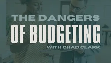 The Dangers of Budgeting With Chad Clark
