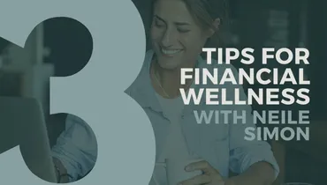 3 Tips for Financial Wellness With Neile Simon