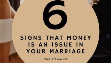 6 Signs That Money Is an Issue in Your Marriage With Art Rainer