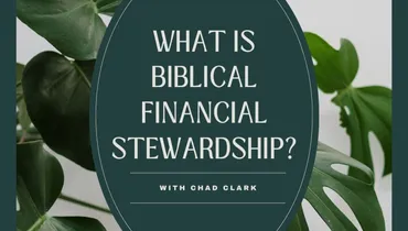 What is Biblical Financial Stewardship? With Chad Clark