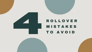 4 Rollover Mistakes To Avoid