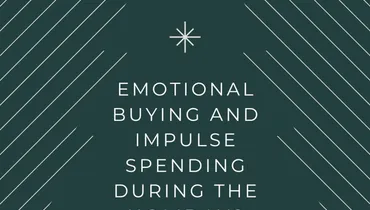 Emotional Buying and Impulse Spending During the Holidays