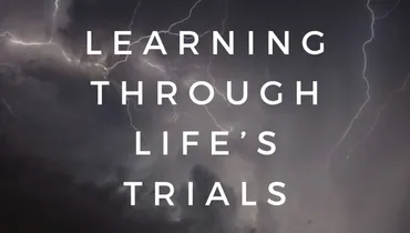 Learning Through Life’s Trials