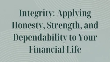 Integrity Applying Honesty, Strength, and Dependability to Your Financial Life