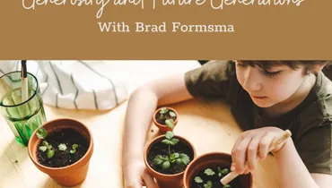 Generosity and Future Generations With Brad Formsma