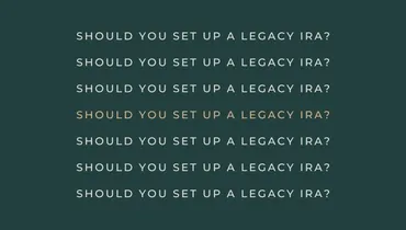 Should You Set Up a Legacy IRA?