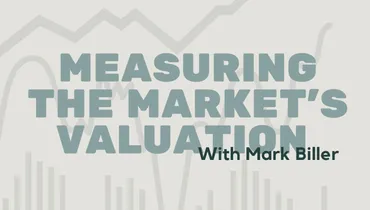 Measuring the Market’s Valuation With Mark Biller
