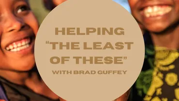 Helping “the Least of These” with Brad Guffey