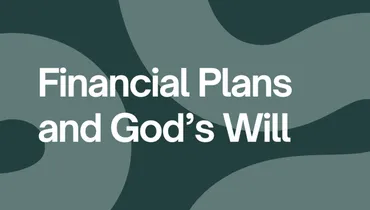 Financial Plans and God’s Will