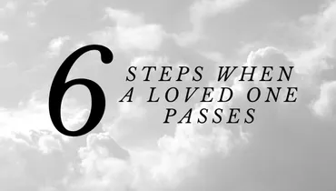 6 Steps When a Loved One Passes