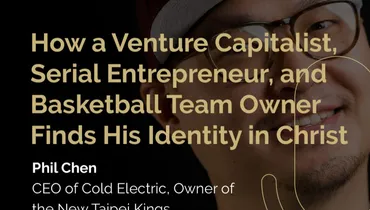 Episode 291 - How a Venture Capitalist, Serial Entrepreneur, and Basketball Team Owner Finds His Identity in Christ with Phil Chen