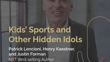Episode 289 - Kids' Sports and Other Hidden Idols with Patrick Lencioni, Henry Kaestner, and Justin Forman