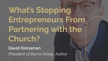 Episode 287 - What’s Stopping Entrepreneurs From Partnering with the Church? with Barna Group's David Kinnaman