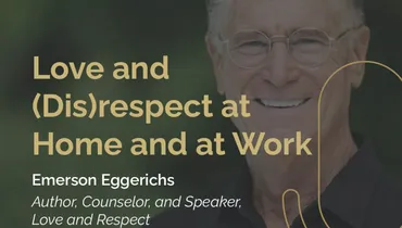 Episode 285 - Love and (Dis)respect at Home and at Work with Dr. Emerson Eggerichs