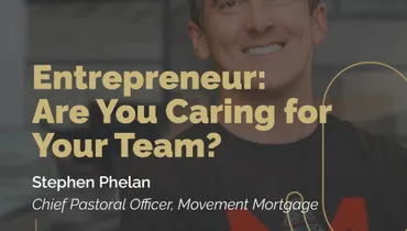 Episode 284 - Entrepreneur: Are You Caring for Your Team? with Stephen Phelan of Movement Mortgage