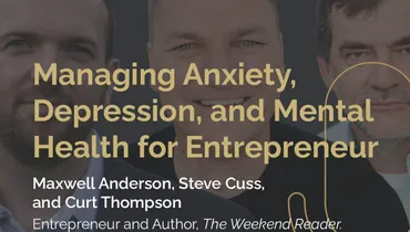 Episode 278 - Managing Anxiety, Depression, and Mental Health for Entrepreneur with Maxwell Anderson, Steve Cuss, and Curt Thompson