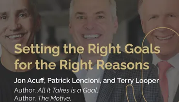 Episode 277 - Setting the Right Goals for the Right Reasons with Jon Acuff, Patrick Lencioni, and Terry Looper
