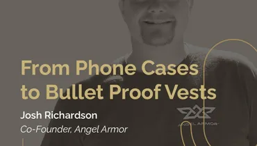 Episode 273 - From Phone Cases to Bullet Proof Vests with Josh Richardson