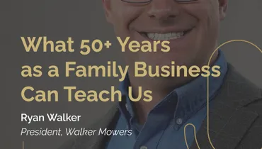 Episode 268 - What 50+ Years as a Family Business Can Teach Us with Ryan Walker