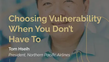 Episode 257 - Choosing Vulnerability When You Don’t Have To with Tom Hsieh