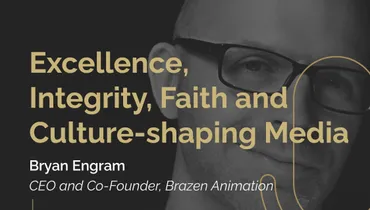 Episode 253 - Excellence, Integrity, Faith and Culture-shaping Media with Bryan Engram