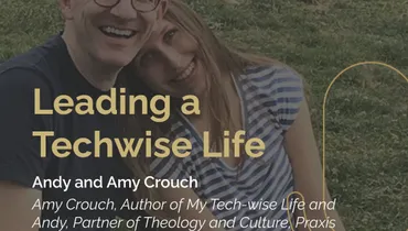 Episode 247 - Leading a Techwise Life With Amy and Andy Crouch