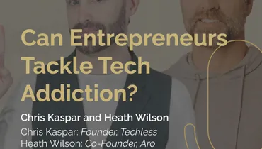 Episode 246 - Can Entrepreneurs Tackle Tech Addiction? With Chris Kaspar and Heath Wilson