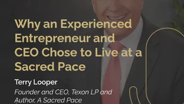 Episode 243 - Why an Experienced Entrepreneur and CEO Chose to Live at a Sacred Pace with Terry Looper