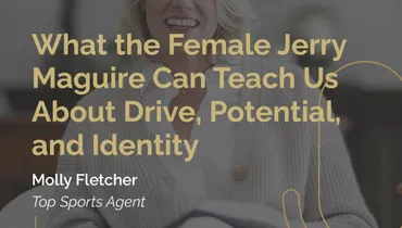 Episode 242 - What the Female Jerry Maguire Can Teach Us About Drive, Potential, and Identity with Molly Fletcher