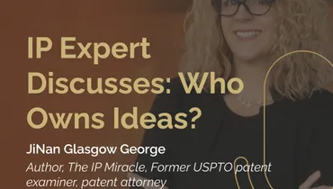 IP Expert Discusses: Who Owns Ideas? With JiNan Glasgow George