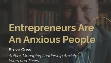 Episode 237 - Entrepreneurs Are An Anxious People with Steve Cuss