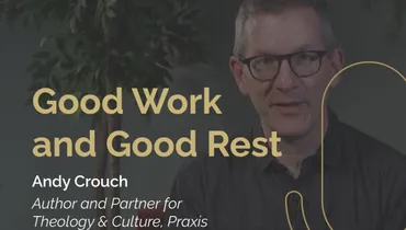 Episode 236 - How to Create Good Work and Good Rest with Andy Crouch
