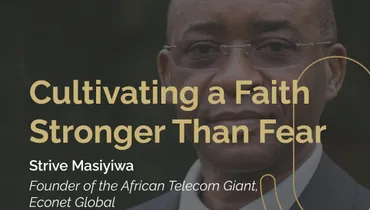 Episode 227 - Cultivating a Faith Stronger Than Fear with Strive Masiyiwa