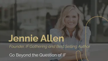 Episode 221 - Jennie Allen Goes Beyond the Question of IF