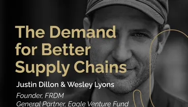 Episode 207 - The Demand for Better Supply Chains with Justin Dillon & Wesley Lyons