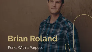 Episode 190 - Brian Roland: Perks With a Purpose