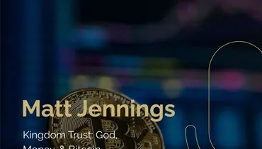 Episode 184 - Kingdom Trust: God, Money, & Bitcoin with Matt Jennings