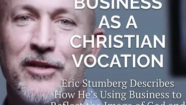 Episode 160 - Imagining Business as a Christian Vocation with Eric Stumberg