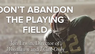 Episode 145 - Don’t Abandon the Playing Field with Jon Erwin