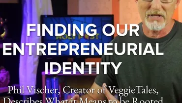 Finding Our Entrepreneurial Identity with Phil Vischer