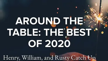 Episode 136 - Around the Table: 2020 Year in Review