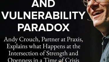 Episode 132 - The Authority and Vulnerability Paradox with Andy Crouch