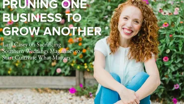 Episode 107 - Pruning One Business to Grow Another with Lara Casey