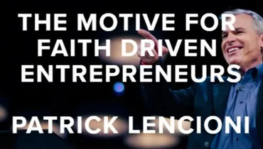 Episode 100 - The Motive of Faith Driven Entrepreneurs with Patrick Lencioni