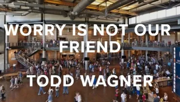 Episode 98 - Worry Is Not Our Friend with Todd Wagner