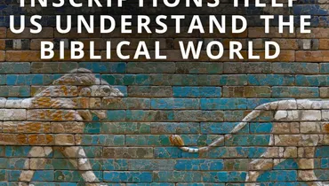 How Ancient Inscriptions Help Us Understand the Biblical World (Classic)